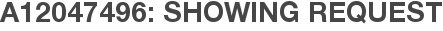 A12047496: Showing Request