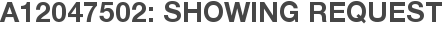 A12047502: Showing Request