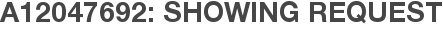 A12047692: Showing Request