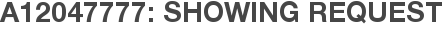 A12047777: Showing Request