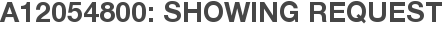 A12054800: Showing Request