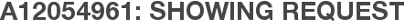 A12054961: Showing Request