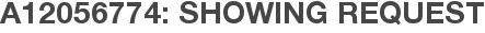 A12056774: Showing Request