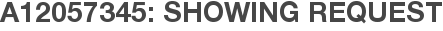 A12057345: Showing Request