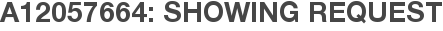 A12057664: Showing Request