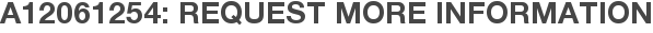 A12061254: Request More Information