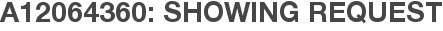 A12064360: Showing Request