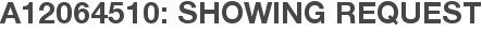 A12064510: Showing Request