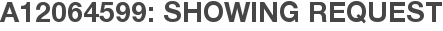 A12064599: Showing Request
