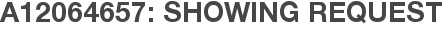 A12064657: Showing Request
