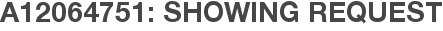 A12064751: Showing Request
