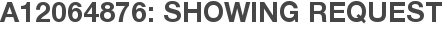 A12064876: Showing Request