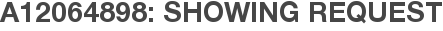 A12064898: Showing Request