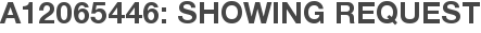 A12065446: Showing Request