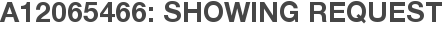 A12065466: Showing Request
