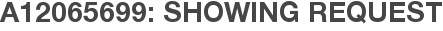 A12065699: Showing Request