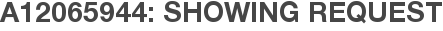 A12065944: Showing Request