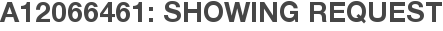 A12066461: Showing Request
