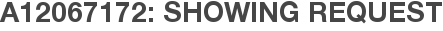 A12067172: Showing Request