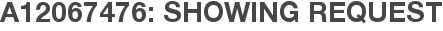 A12067476: Showing Request