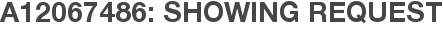 A12067486: Showing Request