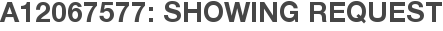 A12067577: Showing Request