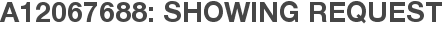 A12067688: Showing Request