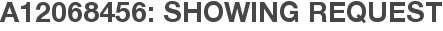 A12068456: Showing Request