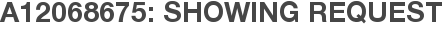 A12068675: Showing Request