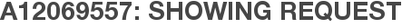 A12069557: Showing Request