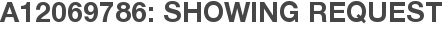 A12069786: Showing Request