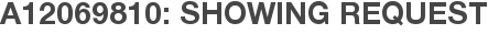 A12069810: Showing Request