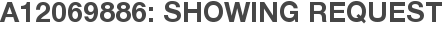 A12069886: Showing Request