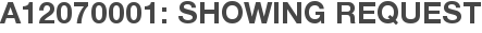 A12070001: Showing Request
