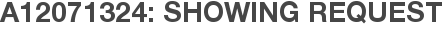 A12071324: Showing Request
