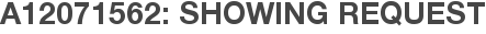 A12071562: Showing Request