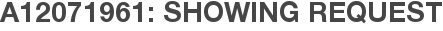 A12071961: Showing Request