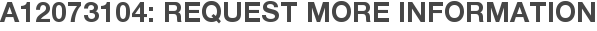 A12073104: Request More Information