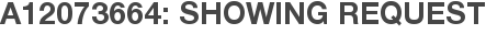 A12073664: Showing Request