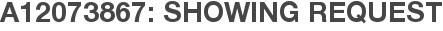 A12073867: Showing Request
