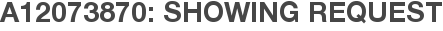 A12073870: Showing Request