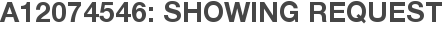 A12074546: Showing Request