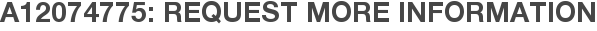 A12074775: Request More Information
