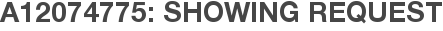 A12074775: Showing Request