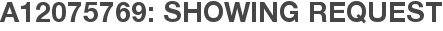A12075769: Showing Request