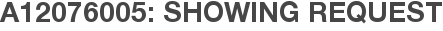 A12076005: Showing Request