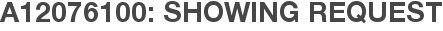 A12076100: Showing Request