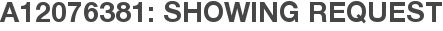 A12076381: Showing Request