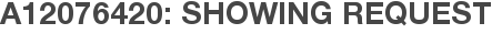 A12076420: Showing Request