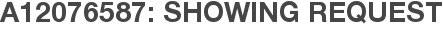 A12076587: Showing Request